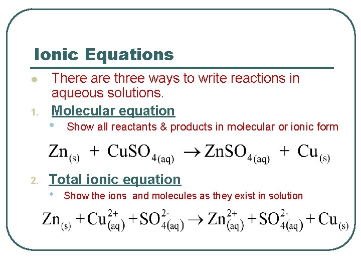 Ionic Equations l 1. 2. There are three ways to write reactions in aqueous