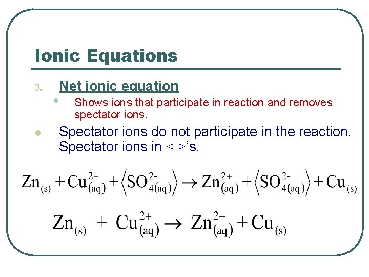 Ionic Equations 3. l • Net ionic equation Shows ions that participate in reaction