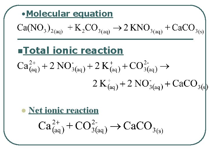  • Molecular equation n. Total l ionic reaction Net ionic reaction 
