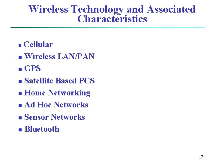 Wireless Technology and Associated Characteristics Cellular n Wireless LAN/PAN n GPS n Satellite Based Wireless Technology and Associated Characteristics Cellular n Wireless LAN/PAN n GPS n Satellite Based