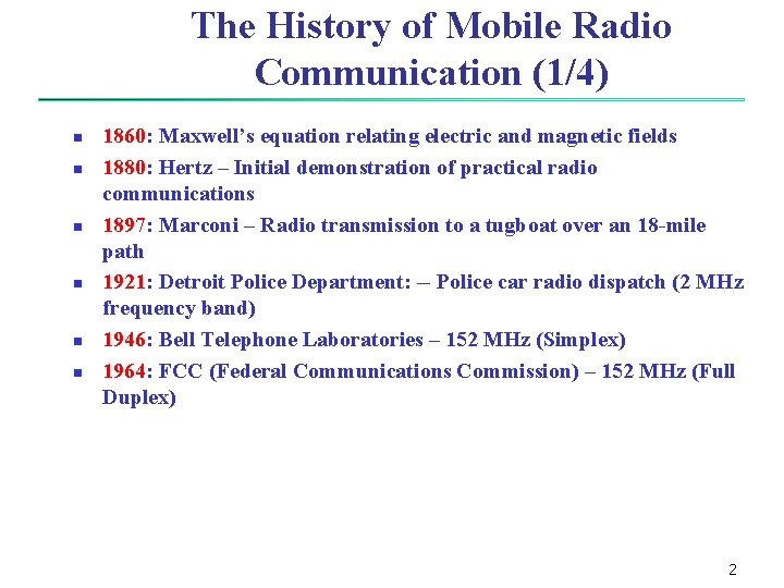 The History of Mobile Radio Communication (1/4) n n n 1860: Maxwell’s equation relating The History of Mobile Radio Communication (1/4) n n n 1860: Maxwell’s equation relating