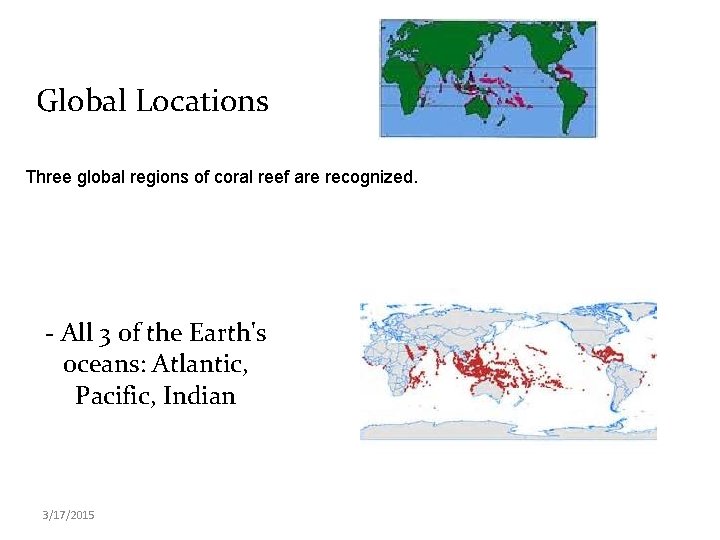 Global Locations Three global regions of coral reef are recognized. - All 3 of