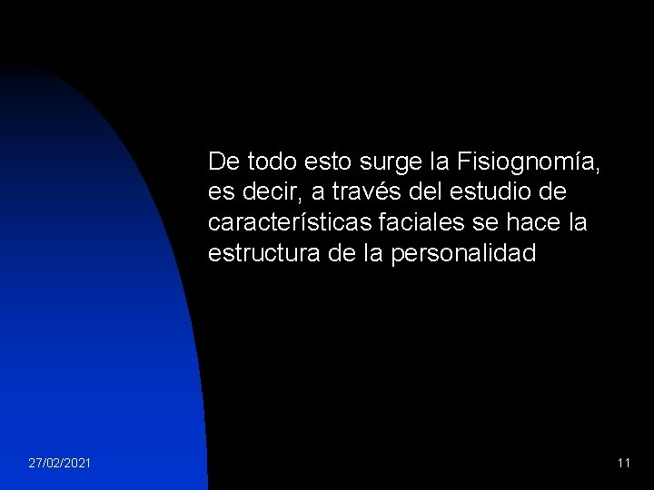 De todo esto surge la Fisiognomía, es decir, a través del estudio de características