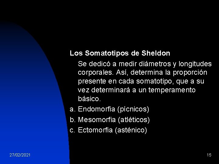 Los Somatotipos de Sheldon Se dedicó a medir diámetros y longitudes corporales. Así, determina