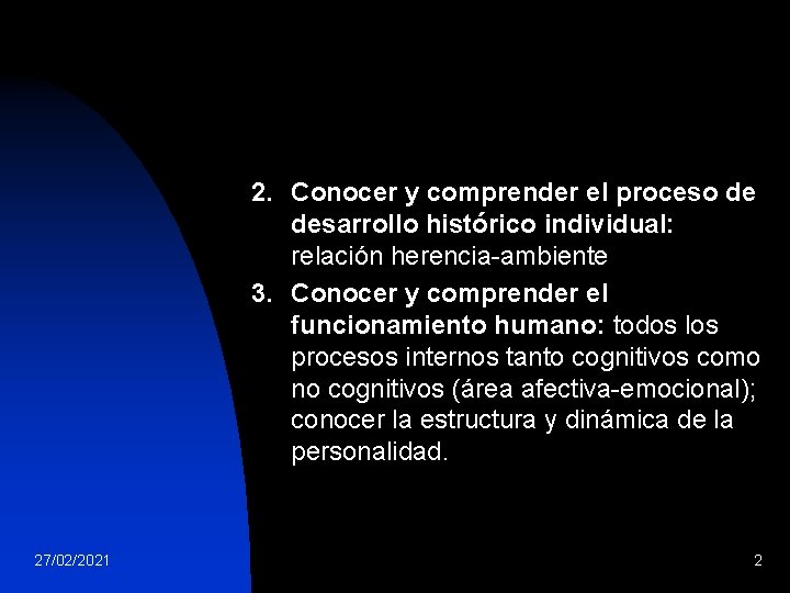 2. Conocer y comprender el proceso de desarrollo histórico individual: relación herencia-ambiente 3. Conocer