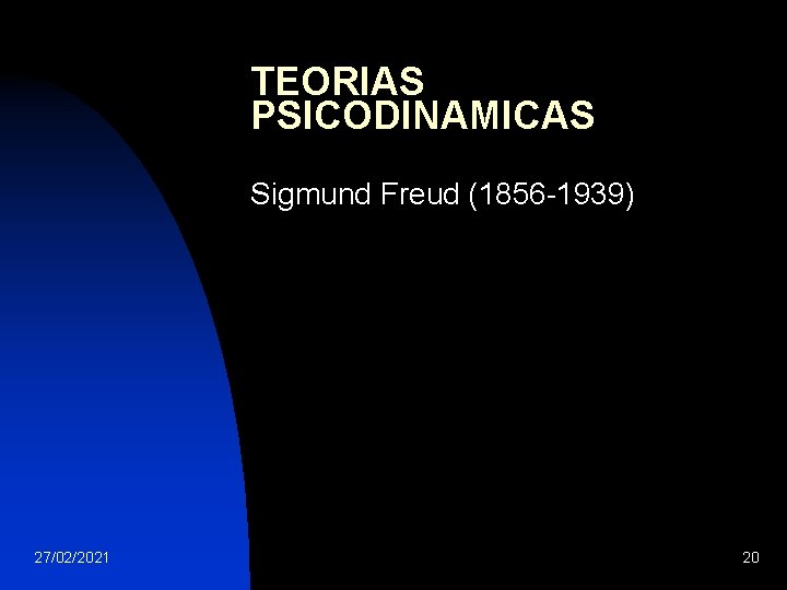 TEORIAS PSICODINAMICAS Sigmund Freud (1856 -1939) 27/02/2021 20 