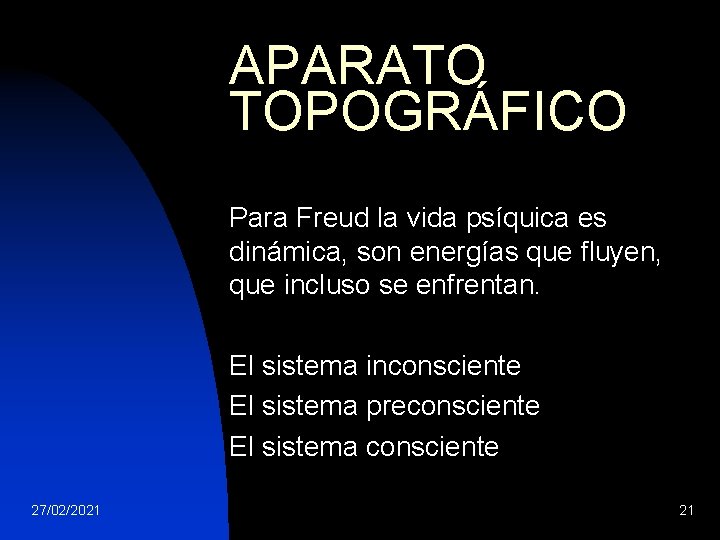 APARATO TOPOGRÁFICO Para Freud la vida psíquica es dinámica, son energías que fluyen, que