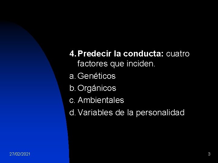 4. Predecir la conducta: cuatro factores que inciden. a. Genéticos b. Orgánicos c. Ambientales