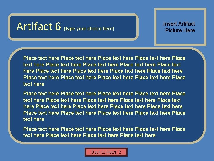 Name of Museum Artifact 6 (type your choice here) Insert Artifact Picture Here Place