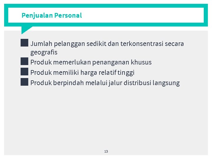 Penjualan Personal ■ Jumlah pelanggan sedikit dan terkonsentrasi secara geografis ■ Produk memerlukan penanganan