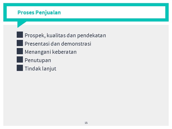 Proses Penjualan ■ Prospek, kualitas dan pendekatan ■ Presentasi dan demonstrasi ■ Menangani keberatan