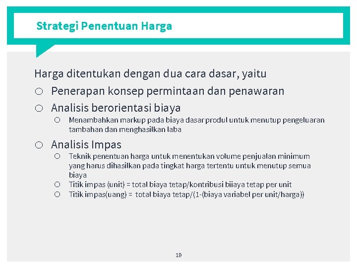 Strategi Penentuan Harga ditentukan dengan dua cara dasar, yaitu o Penerapan konsep permintaan dan