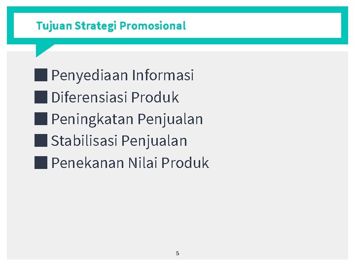 Tujuan Strategi Promosional ■ Penyediaan Informasi ■ Diferensiasi Produk ■ Peningkatan Penjualan ■ Stabilisasi