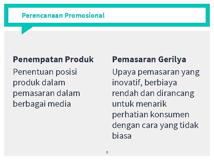 Perencanaan Promosional Penempatan Produk Penentuan posisi produk dalam pemasaran dalam berbagai media Pemasaran Gerilya