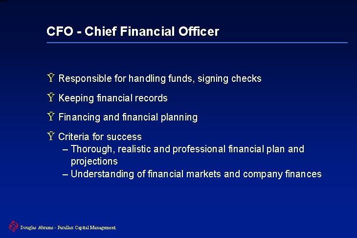 6 XXXX CFO - Chief Financial Officer Ÿ Responsible for handling funds, signing checks