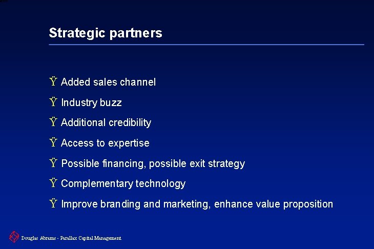 6 XXXX Strategic partners Ÿ Added sales channel Ÿ Industry buzz Ÿ Additional credibility