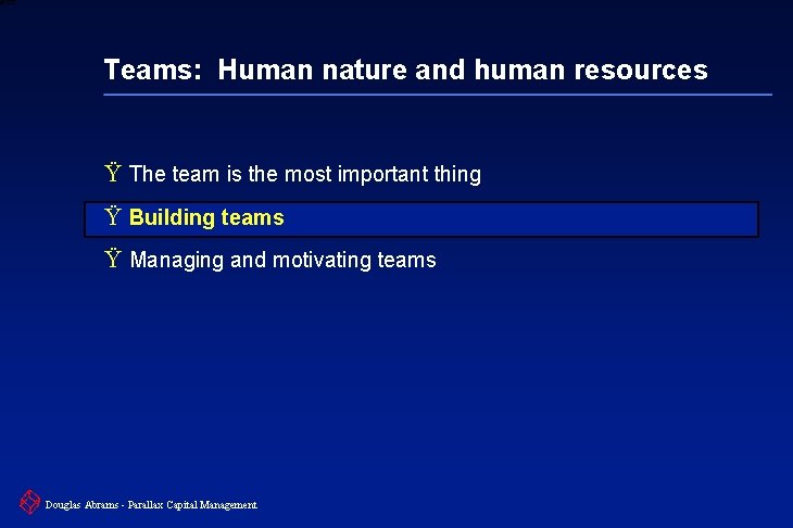 6 XXXX Teams: Human nature and human resources Ÿ The team is the most