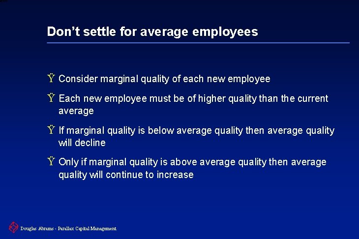 6 XXXX Don’t settle for average employees Ÿ Consider marginal quality of each new