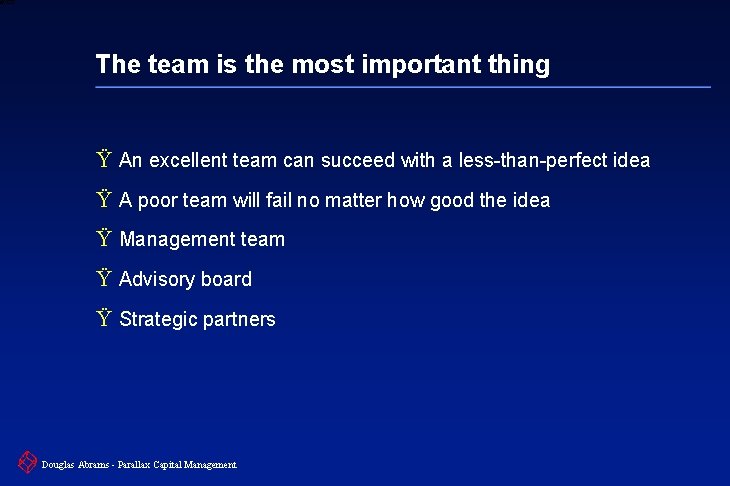 6 XXXX The team is the most important thing Ÿ An excellent team can