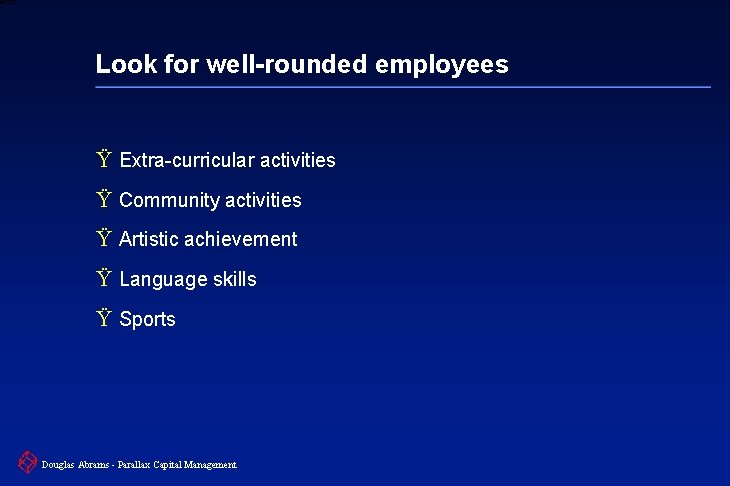 6 XXXX Look for well-rounded employees Ÿ Extra-curricular activities Ÿ Community activities Ÿ Artistic