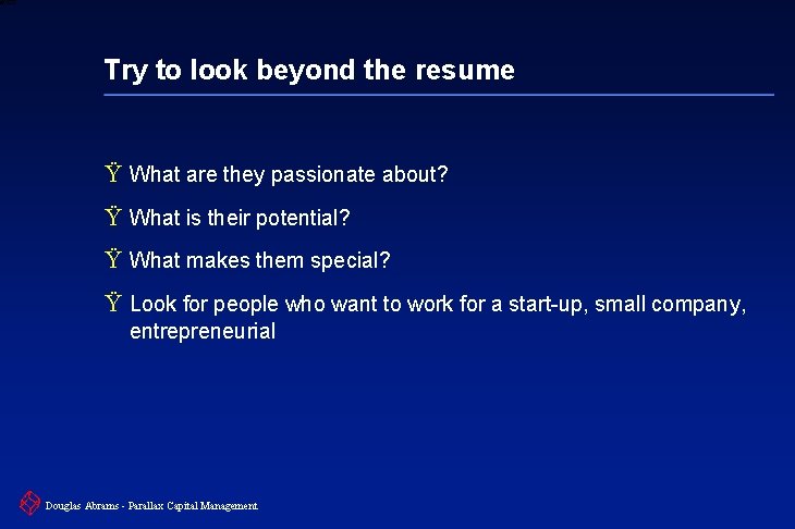 6 XXXX Try to look beyond the resume Ÿ What are they passionate about?