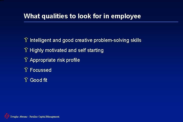 6 XXXX What qualities to look for in employee Ÿ Intelligent and good creative