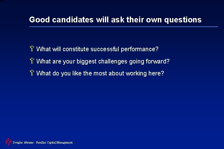 6 XXXX Good candidates will ask their own questions Ÿ What will constitute successful