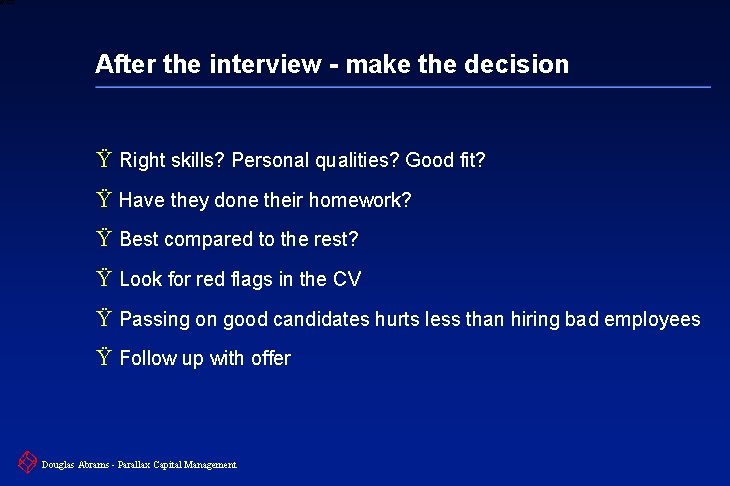 6 XXXX After the interview - make the decision Ÿ Right skills? Personal qualities?