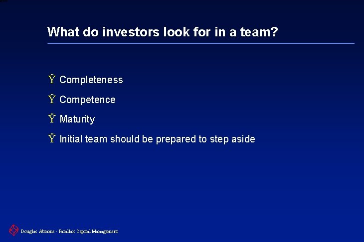 6 XXXX What do investors look for in a team? Ÿ Completeness Ÿ Competence