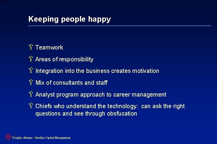 6 XXXX Keeping people happy Ÿ Teamwork Ÿ Areas of responsibility Ÿ Integration into