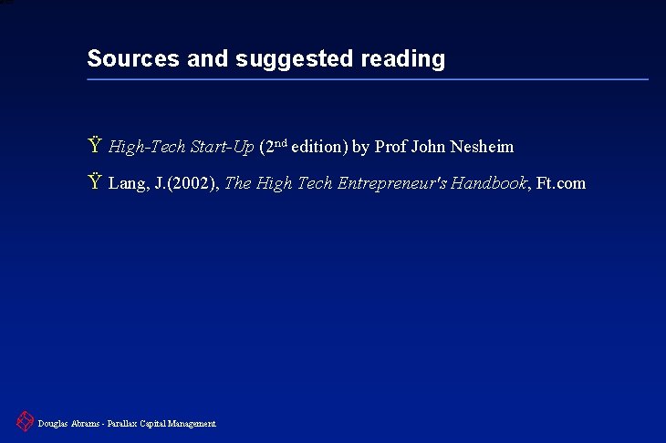6 XXXX Sources and suggested reading Ÿ High-Tech Start-Up (2 nd edition) by Prof