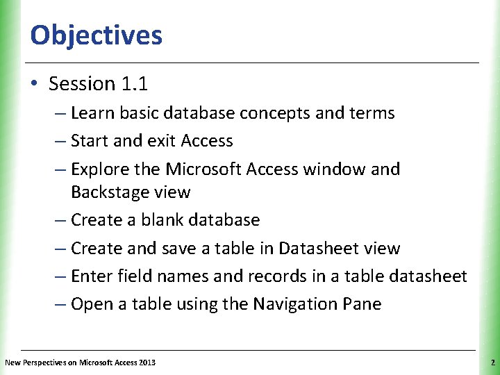 Objectives XP • Session 1. 1 – Learn basic database concepts and terms – Objectives XP • Session 1. 1 – Learn basic database concepts and terms –