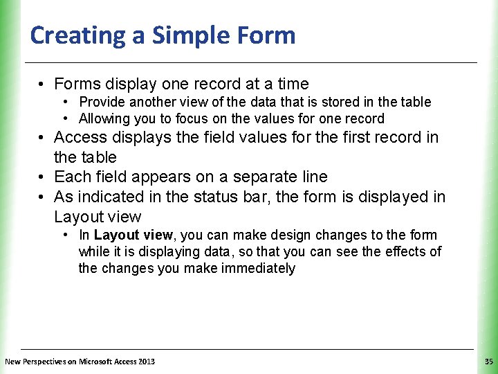 Creating a Simple Form XP • Forms display one record at a time •