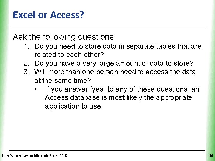 Excel or Access? XP Ask the following questions 1. Do you need to store