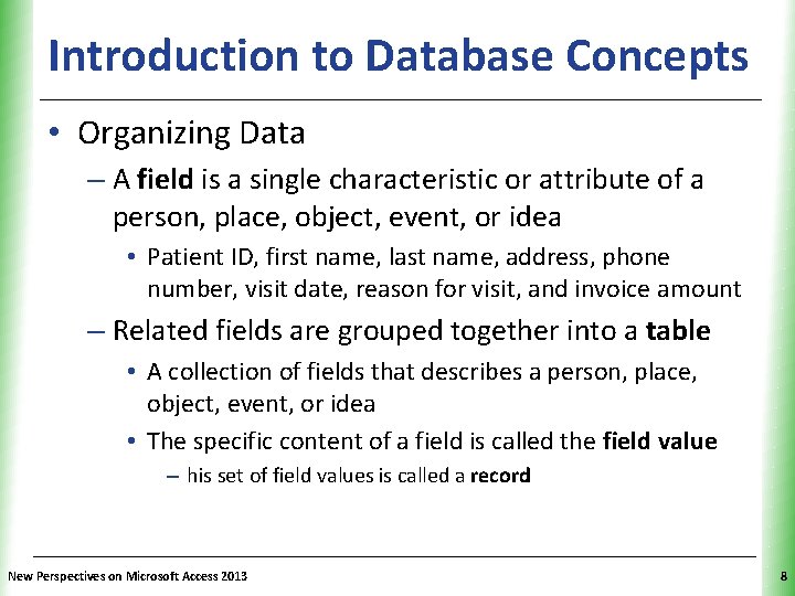 XP Introduction to Database Concepts • Organizing Data – A field is a single XP Introduction to Database Concepts • Organizing Data – A field is a single