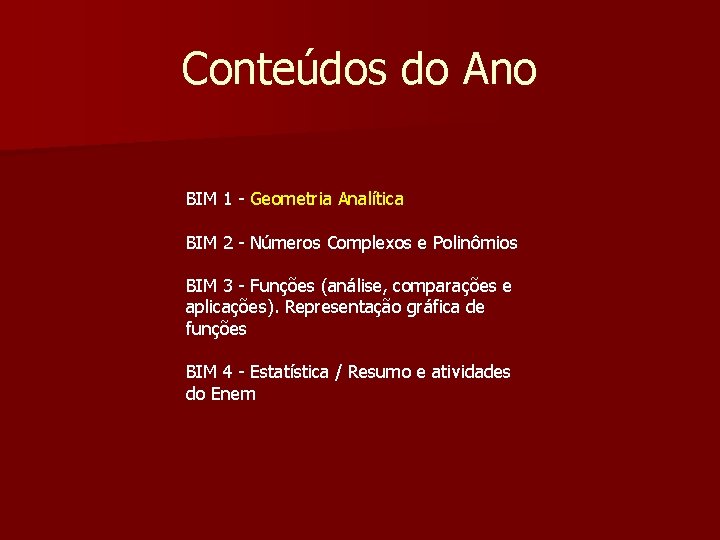 Conteúdos do Ano BIM 1 - Geometria Analítica BIM 2 - Números Complexos e