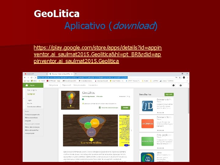 Geo. Litica Aplicativo (download) https: //play. google. com/store/apps/details? id=appin ventor. ai_saulmat 2015. Geolitica&hl=pt_BR&rdid=ap pinventor.