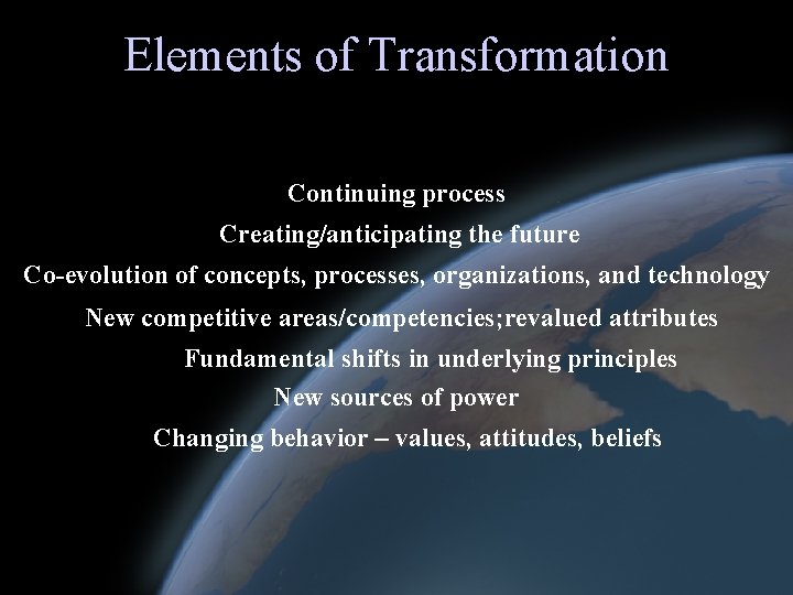 Elements of Transformation Office of Force Transformation Continuing process Creating/anticipating the future Co-evolution of