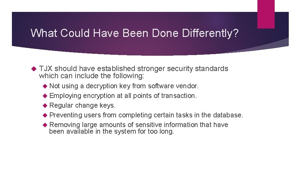 What Could Have Been Done Differently? TJX should have established stronger security standards which