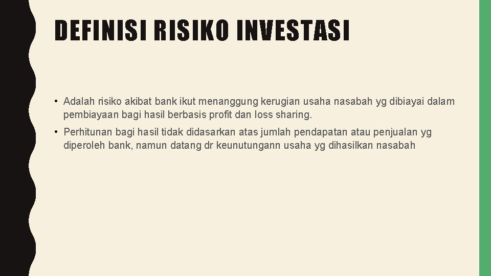 DEFINISI RISIKO INVESTASI • Adalah risiko akibat bank ikut menanggung kerugian usaha nasabah yg