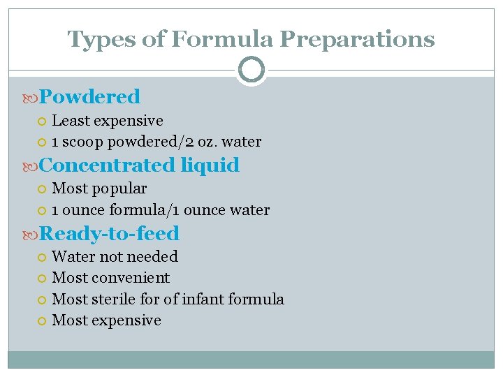 Types of Formula Preparations Powdered Least expensive 1 scoop powdered/2 oz. water Concentrated liquid