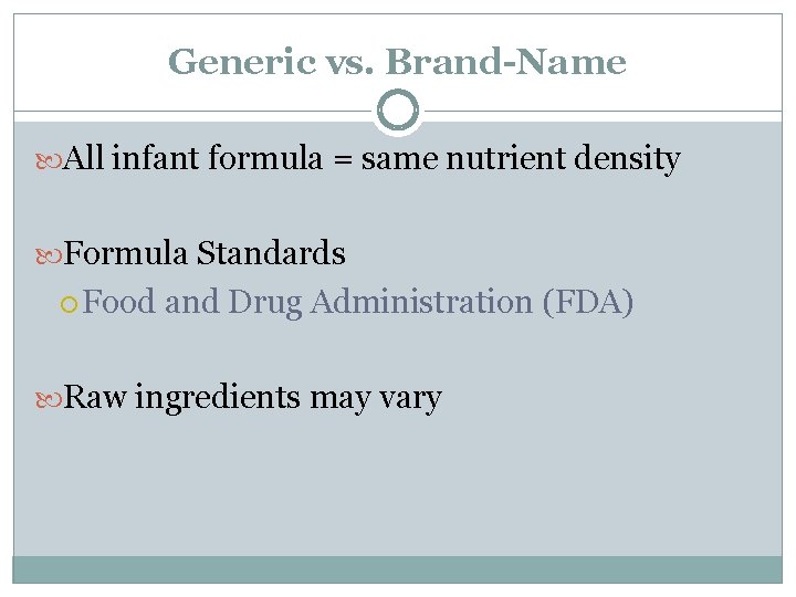 Generic vs. Brand-Name All infant formula = same nutrient density Formula Standards Food and