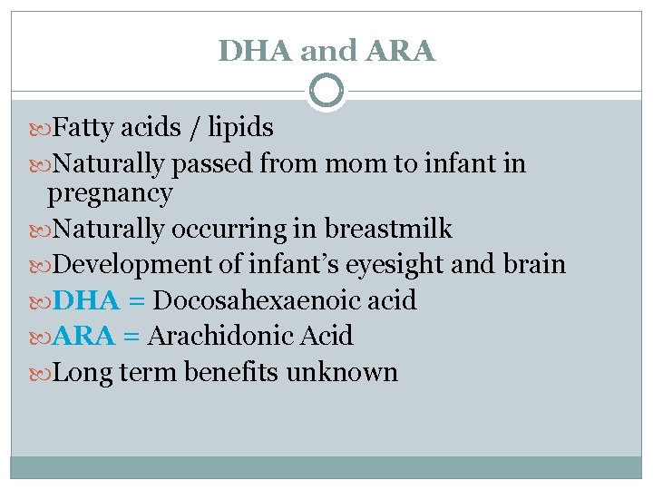 DHA and ARA Fatty acids / lipids Naturally passed from mom to infant in