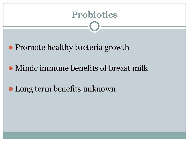 Probiotics l Promote healthy bacteria growth l Mimic immune benefits of breast milk l