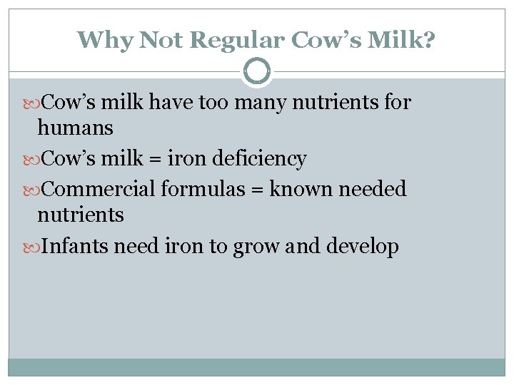 Why Not Regular Cow’s Milk? Cow’s milk have too many nutrients for humans Cow’s
