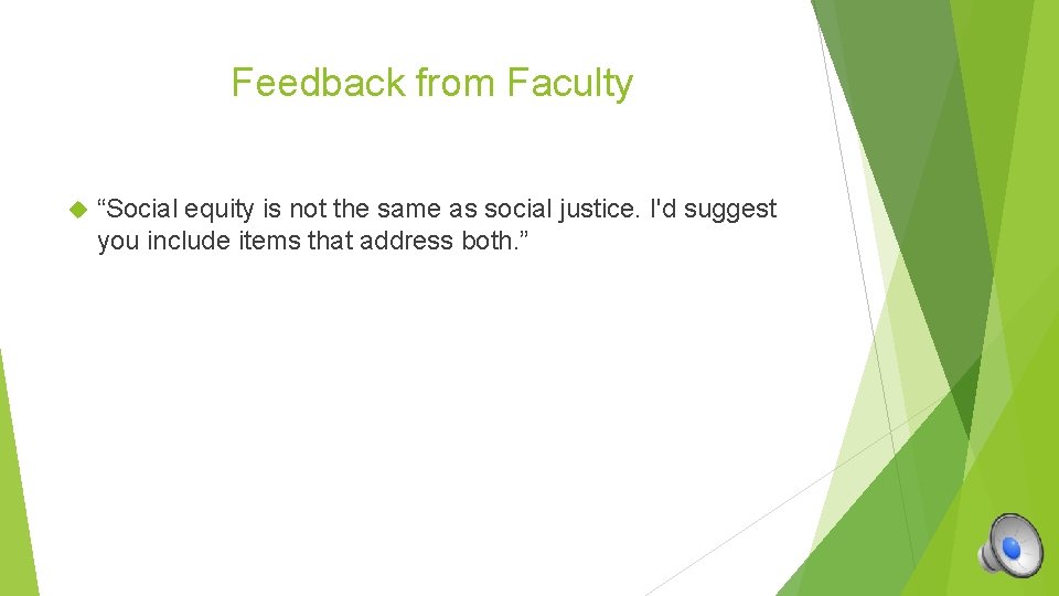 Feedback from Faculty “Social equity is not the same as social justice. I'd suggest