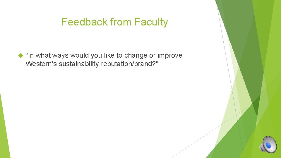 Feedback from Faculty “In what ways would you like to change or improve Western‘s