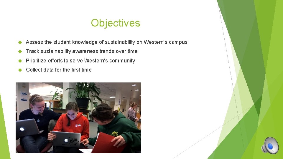 Objectives Assess the student knowledge of sustainability on Western's campus Track sustainability awareness trends