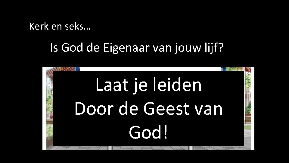 Kerk en seks… Is God de Eigenaar van jouw lijf? Laat je leiden Door