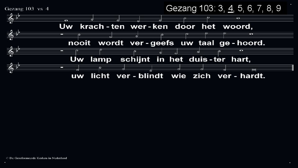 Gezang 103: 3, 4, 5, 6, 7, 8, 9 . . . 